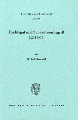 Rechtsgut und Subventionsbegriff § 294 StGB.: / (Schriften Zum Strafrecht, Band 44)