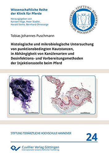 Histologische und mikrobiologische Untersuchung von punktionsbedingten Hautstanzen, in Abhängigkeit von Kanülenarten und Desinfektions- und ... Reihe der Klinik für Pferde)