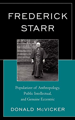 Frederick Starr: Popularizer of Anthropology, Public Intellectual, and Genuine Eccentric