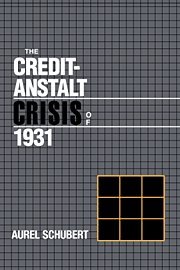 The Credit-Anstalt Crisis of 1931 (Studies in Macroeconomic History)