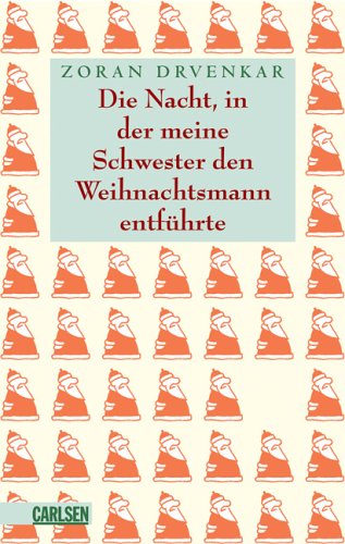 Die Nacht, in der meine Schwester den Weihnachtsmann entführte: Acht unglaubliche Geschichten zum Heiligen Abend - Zoran Drvenkar