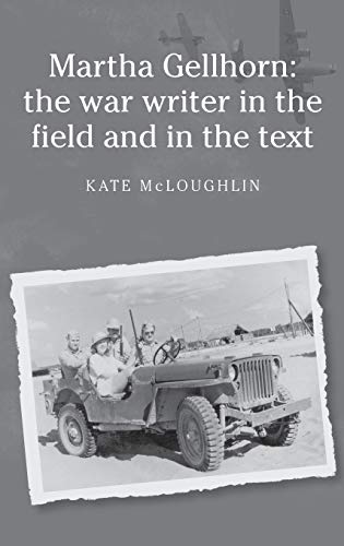 Martha Gellhorn: The War Writer in the Field and in the Text