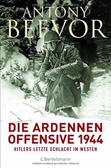 Die Ardennen-Offensive 1944: Hitlers letzte Schlacht im Westen