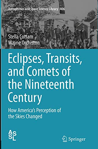 Eclipses, Transits, and Comets of the Nineteenth Century: How America's Perception of the Skies Changed (Astrophysics and Space Science Library, Band 406)