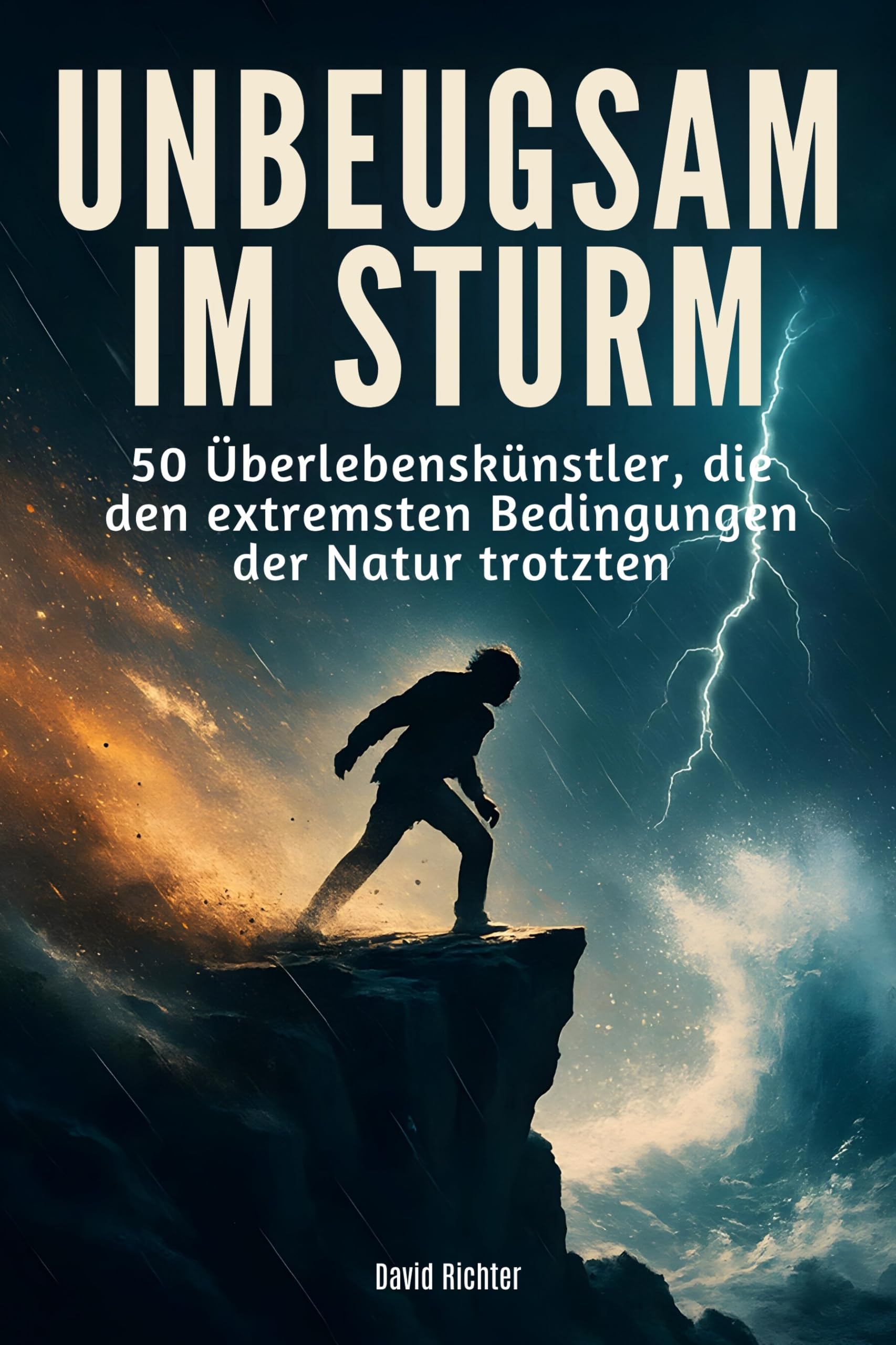 Unbeugsam im Sturm: 50 Überlebenskünstler, die den extremsten Bedingungen der Natur trotzten