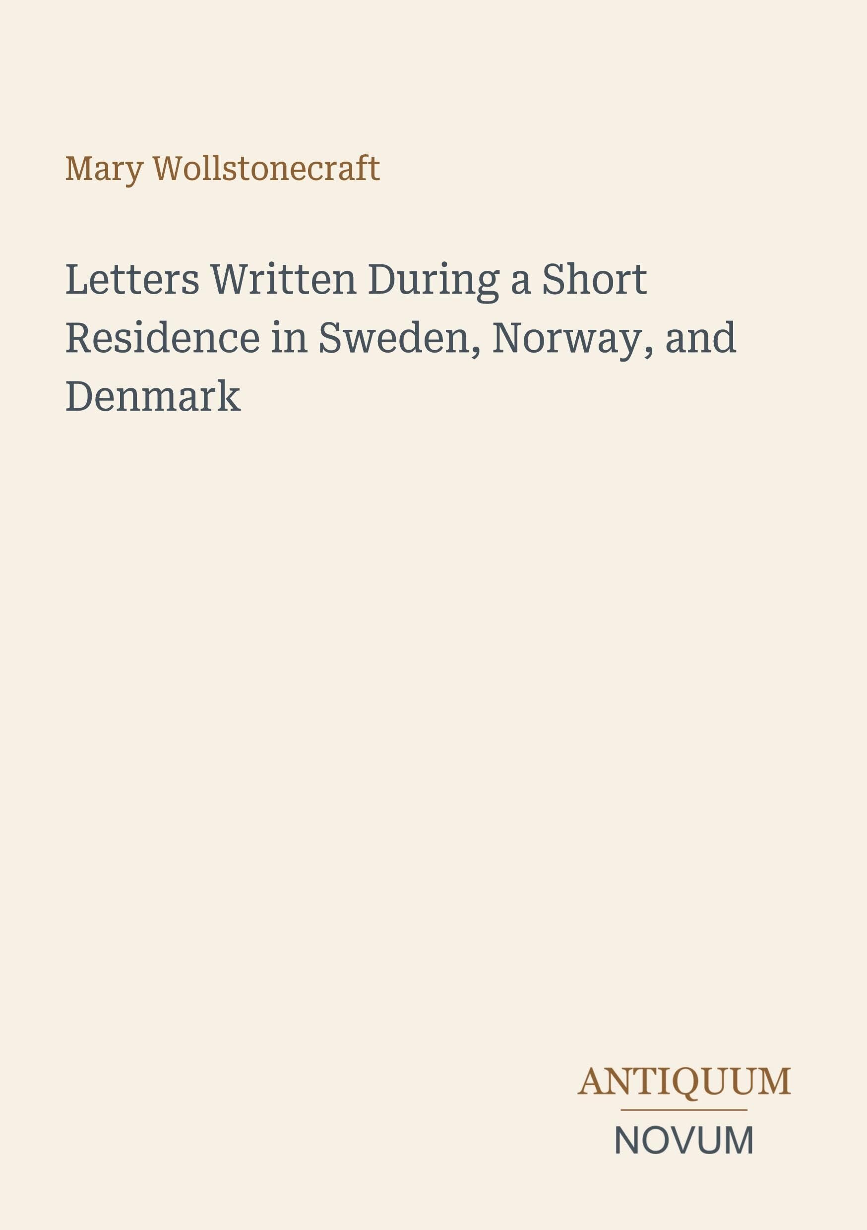 Letters Written During a Short Residence in Sweden, Norway, and Denmark