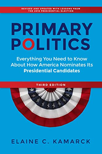 Primary Politics: Everything You Need to Know about How America Nominates Its Presidential Candidates, 3rd Edition