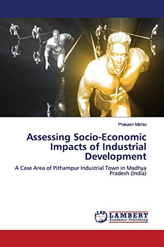 Assessing Socio-Economic Impacts of Industrial Development: A Case Area of Pithampur Industrial Town in Madhya Pradesh (India)