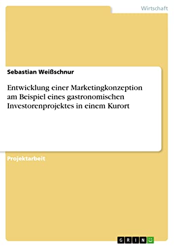Entwicklung einer Marketingkonzeption am Beispiel eines gastronomischen Investorenprojektes in einem Kurort