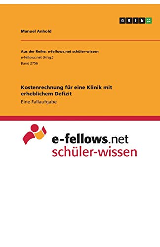 Kostenrechnung für eine Klinik mit erheblichem Defizit: Eine Fallaufgabe