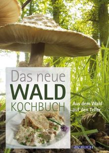 Das neue Waldkochbuch: Aus dem Wald auf den Teller