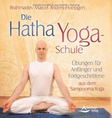 Die Hatha-Yoga-Schule: Übungen für Anfänger und Fortgeschrittene aus dem Sampoorna-Yoga