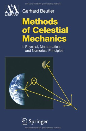 Methods of Celestial Mechanics: Physical, Mathematical, and Numerical Principles (Astronomy and Astrophysics Library)