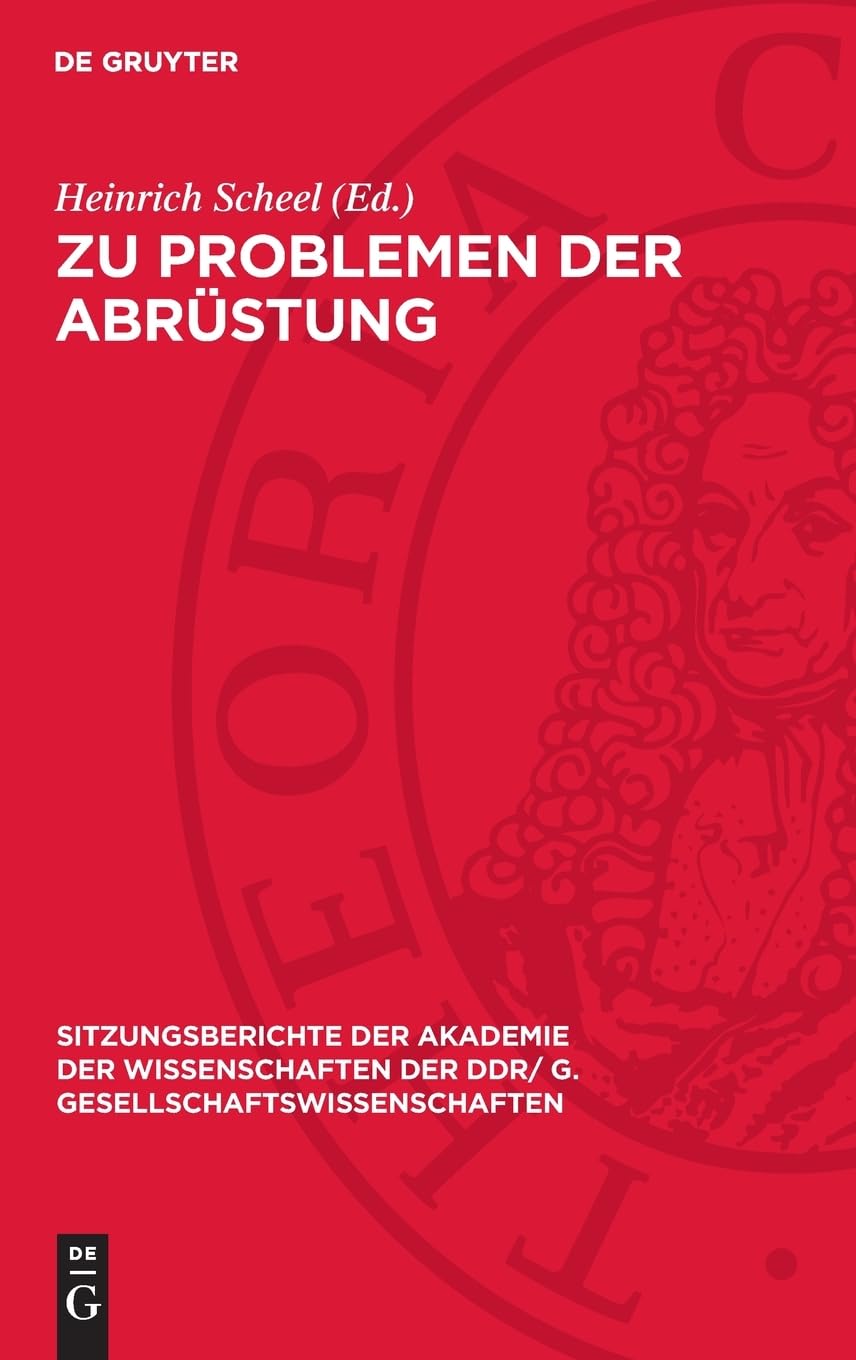 Zu Problemen der Abrüstung: Vorträge und Diskussionsbeiträge sowie Resolution der wissenschaftlichen Sitzung des Plenums der Akademie der ... DDR/ G. Gesellschaftswissenschaften, 1978,1)