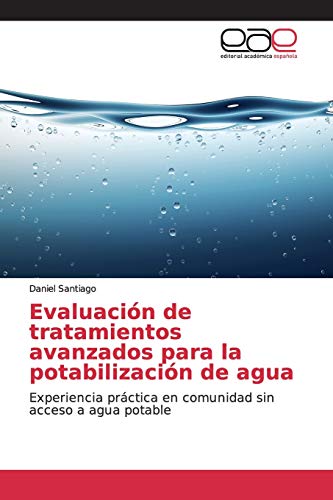 Evaluación de tratamientos avanzados para la potabilización de agua: Experiencia práctica en comunidad sin acceso a agua potable