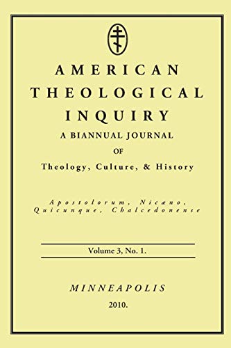 American Theological Inquiry, Volume Three, Issue One: A Biannual Journal of Theology, Culture, and History