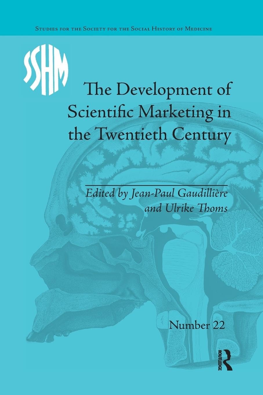 The Development of Scientific Marketing in the Twentieth Century: Research for Sales in the Pharmaceutical Industry (Studies for the Society for the Social History of Medicine, 22, Band 22)