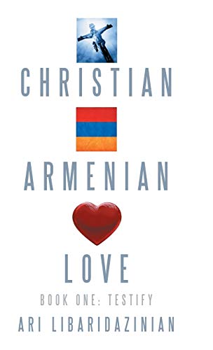 Christian, Armenian, Love: Book One: Testify