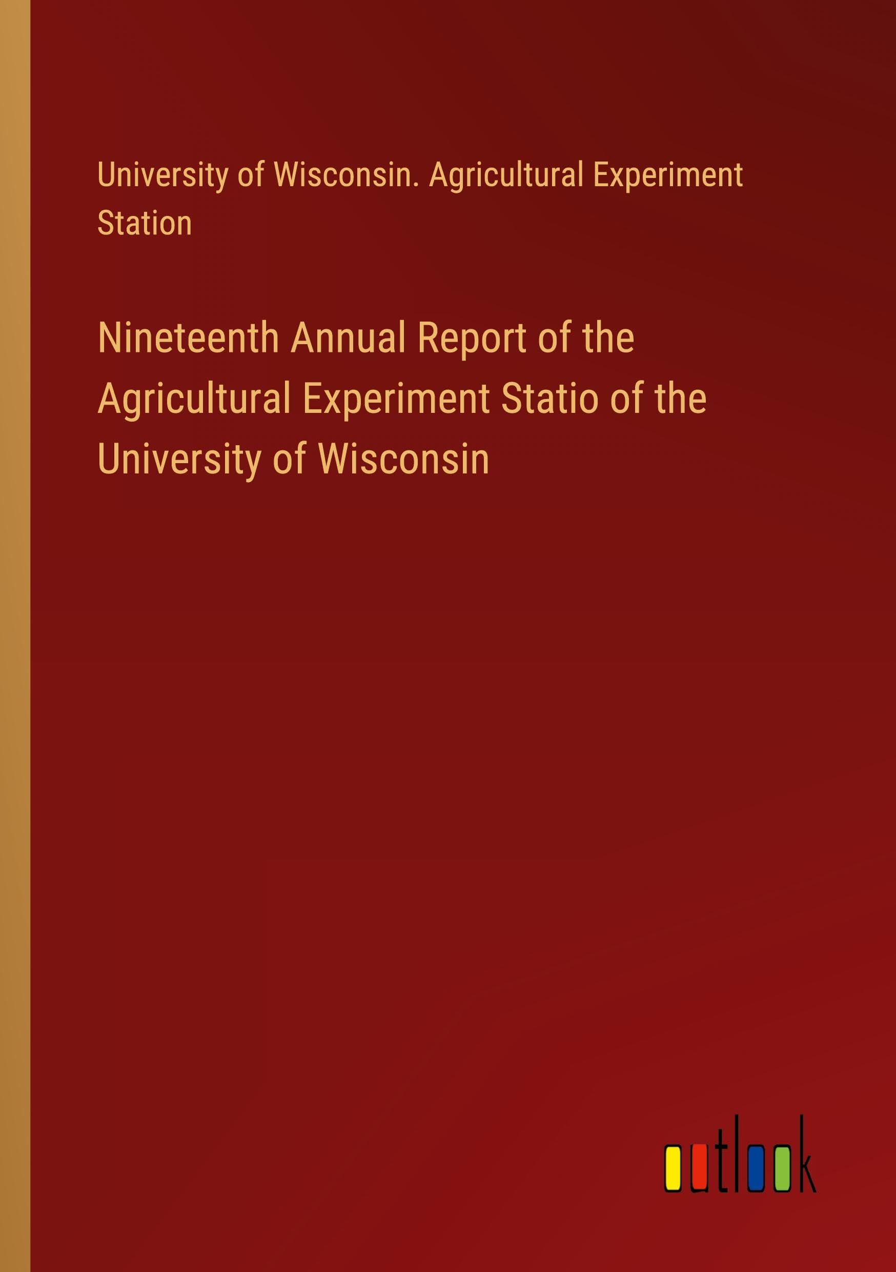 Nineteenth Annual Report of the Agricultural Experiment Statio of the University of Wisconsin