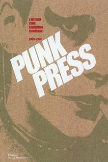 Punk press : l'histoire d'une révolution esthétique : 1969-1979