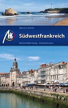 Südwestfrankreich Reiseführer Michael Müller Verlag: Individuell reisen mit vielen praktischen Tipps..