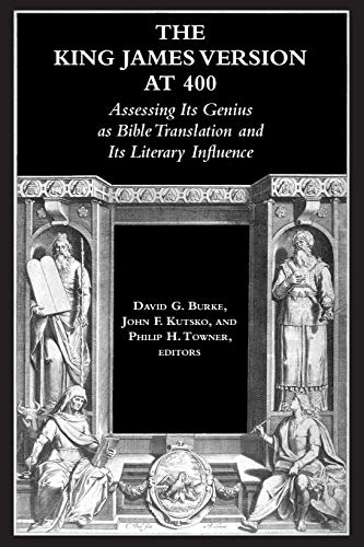 The King James Version at 400: Assessing Its Genius as Bible Translation and Its Literary Influence (Society of Biblical Literature: Biblical Scholorship in North America)