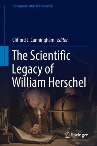 The Scientific Legacy of William Herschel (Historical & Cultural Astronomy)