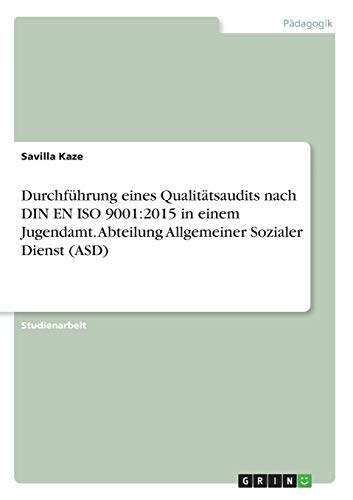 Durchführung eines Qualitätsaudits nach DIN EN ISO 9001:2015 in einem Jugendamt. Abteilung Allgemeiner Sozialer Dienst (ASD)