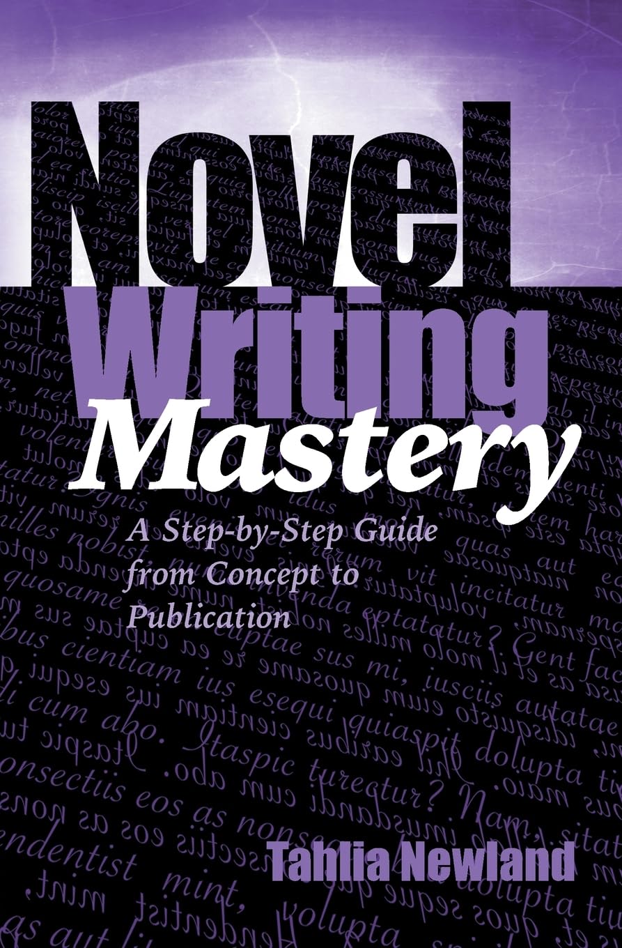 Novel Writing Mastery: A Step-by-Step Guide from Concept to Publication (Tahlia's Writing Tips, Band 2)