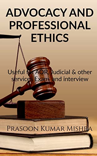 ADVOCACY AND PROFESSIONAL ETHICS: Useful for AOR, judicial & other services Exam and Interview