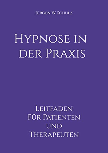 Hypnose in der Praxis: Leitfaden für Patienten und Therapeuten