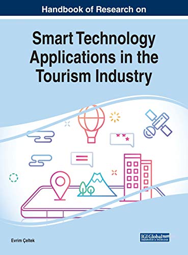Handbook of Research on Smart Technology Applications in the Tourism Industry (Advances in Hospitality, Tourism, and the Services Industry (AHTSI))