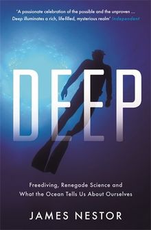 Deep: Freediving, Renegade Science and What the Ocean Tells Us About Ourselves