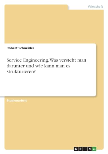 Service Engineering. Was versteht man darunter und wie kann man es strukturieren?