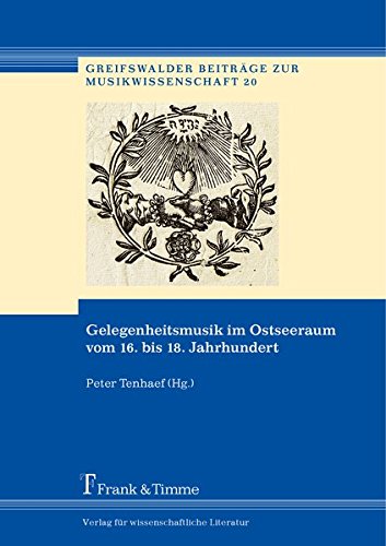 Gelegenheitsmusik im Ostseeraum vom 16. bis 18. Jahrhundert (Greifswalder Beiträge zur Musikwissenschaft)