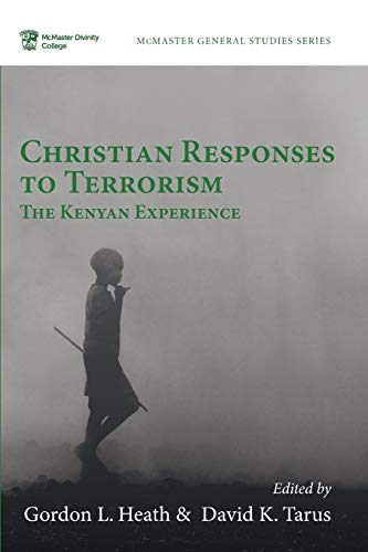 Christian Responses to Terrorism: The Kenyan Experience (McMaster Divinity College Press General, Band 10)