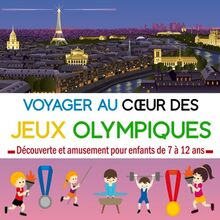 Voyager au Cœur des Jeux Olympiques: Guide de découverte et d'amusement pour enfants de 7 à 12 ans : histoire, chronologie, informations, record, quiz, scores et médailles (à remplir aux prochains JO)