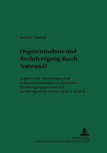 Organentnahme und Rechtfertigung durch Notstand?: Zugleich eine Untersuchung zum Konkurrenzverhältnis von speziellen Rechtfertigungsgründen und ... Notstand gem. § 34 StGB (Recht und Medizin)