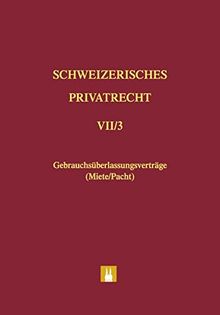 Bd. VII/3: Gebrauchsüberlassungsverträge (Miete/Pacht) (Schweizerisches Privatrecht (SPR))