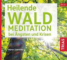 Heilende Waldmeditation bei Ängsten und Krisen (Audio-CD mit Booklet) (Reihe TRIAS Übungen)