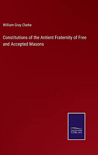 Constitutions of the Antient Fraternity of Free and Accepted Masons