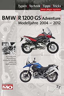 BMW R1200GS Typen-Technik-Tipps-Tricks: Das umfassende Handbuch BMW R1200GS & Adventure Bj. 2004-2012