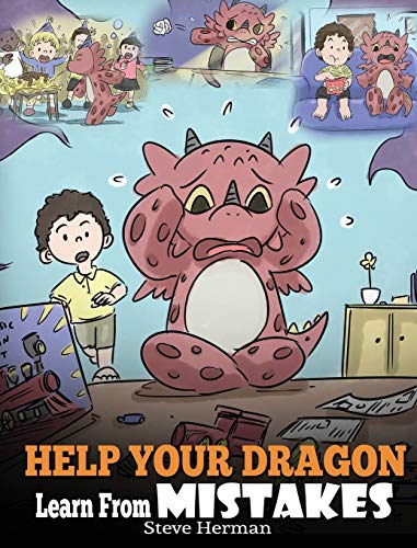 Help Your Dragon Learn From Mistakes: Teach Your Dragon It's OK to Make Mistakes. A Cute Children Story To Teach Kids About Perfectionism and How To Accept Failures. (My Dragon Books, Band 26)