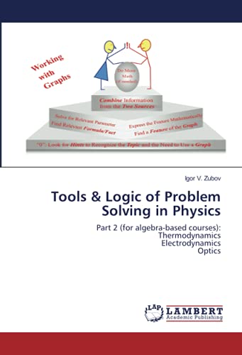 Tools & Logic of Problem Solving in Physics: Part 2 (for algebra-based courses): Thermodynamics Electrodynamics Optics