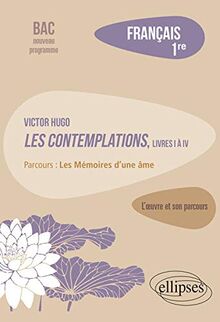 Victor Hugo, Les contemplations, livres I à IV : parcours les mémoires d'une âme : français 1re, bac nouveau programme