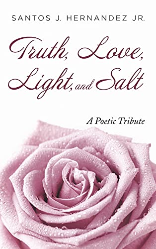 Truth, Love, Light, and Salt: A Poetic Tribute