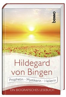 Hildegard von Bingen: Prophetin, Mytikerin, Heilerin - ein spirituelles Lesebuch