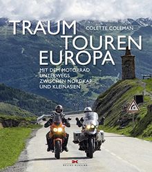 Traumtouren Europa: Mit dem Motorrad unterwegs zwischen Nordkap und Kleinasien