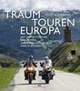 Traumtouren Europa: Mit dem Motorrad unterwegs zwischen Nordkap und Kleinasien