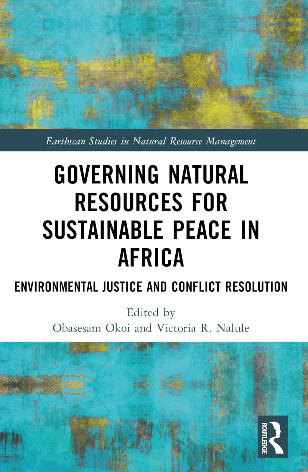 Governing Natural Resources for Sustainable Peace in Africa: Environmental Justice and Conflict Resolution (Earthscan Studies in Natural Resource Management)
